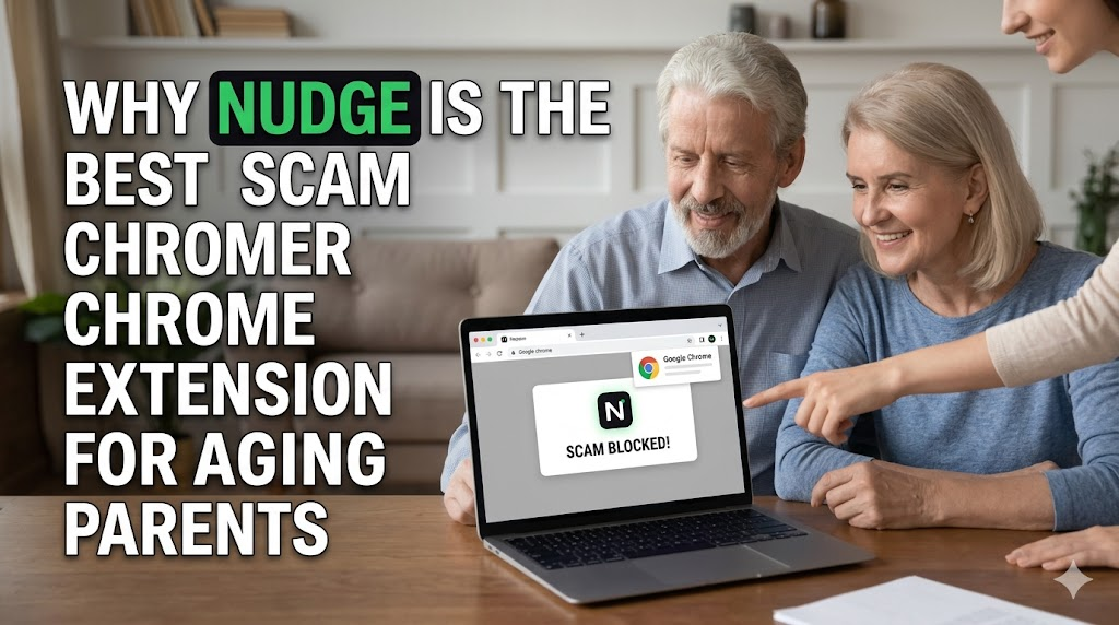 Why Nudge is the Best Scam Blocker Chrome Extension for Aging Parents